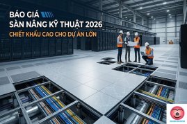 BÁO GIÁ SÀN NÂNG KỸ THUẬT 2026 - CHIẾT KHẤU CAO CHO DỰ ÁN LỚN