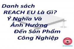 Danh Sách REACH EU Là Gì? Ý Nghĩa Và Ảnh Hưởng Đến Sản Phẩm Công Nghiệp